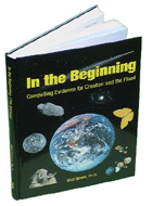 In the Beginning: Compelling Evidence for Creation and the Flood